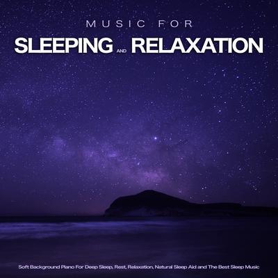 Soft Background Piano For Deep Sleep By Music For Deep Sleep, Sleeping Music, Music For Sleeping and Relaxation's cover