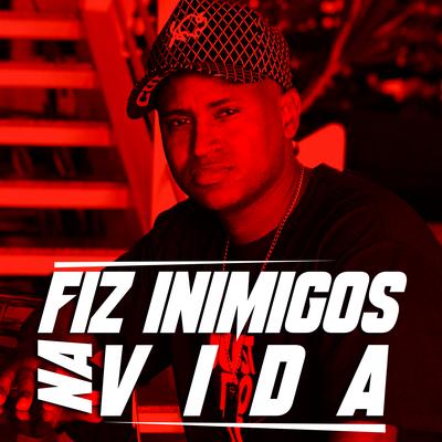 Fiz Inimigos na Vida By MC PQD's cover