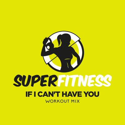If I Can't Have You (Workout Mix 134 bpm) By SuperFitness's cover