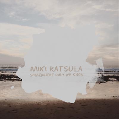 Somewhere Only We Know By Miki Ratsula's cover