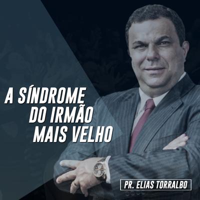 A Síndrome do Irmão Mais Velho, Pt. 1 By Pastor Elias Torralbo's cover