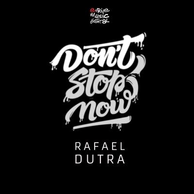 Don't Stop Now (Edson Pride & Erick Fabbri Remix) By Rafael Dutra, Edson Pride, Erick Fabbri's cover