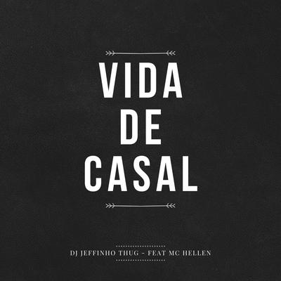 Vida de Casal By Mc Hellen, Dj Jeffinho Thug's cover