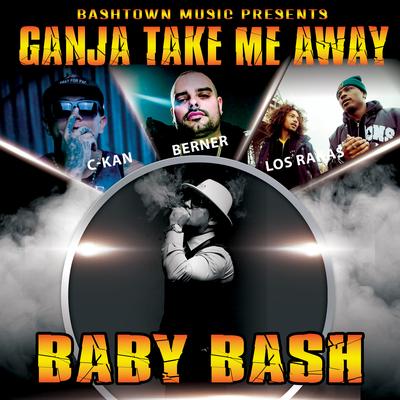 Ganja Take Me Away By Berner, Baby Bash, C-Kan, Los Rakas's cover