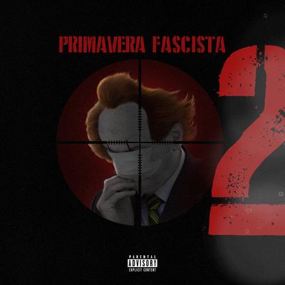 Primavera Fascista 2 By Tibery, Bocaum, Noventa, Mary Jane, Souto MC, Axant, Dk 47, Vk Mac, Akilla, Dudu's cover