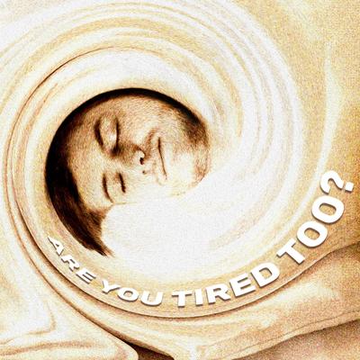 Are You Tired Too? By Edwin Organ's cover