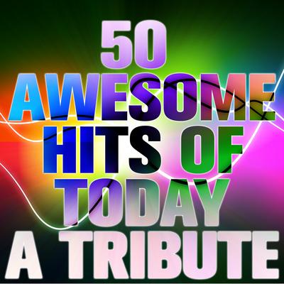 50 Awesome Hits of Today: A Tribute's cover