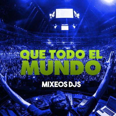 Que Todo el Mundo By Mixeos Djs's cover