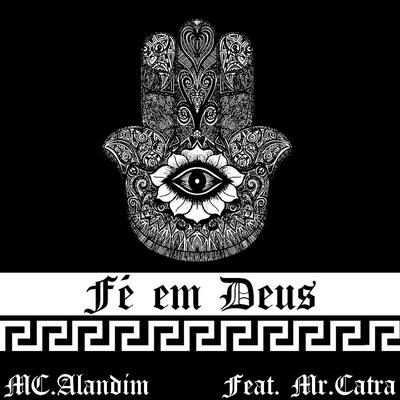 Fé em Deus By MC.Alandim, Mr. Catra's cover