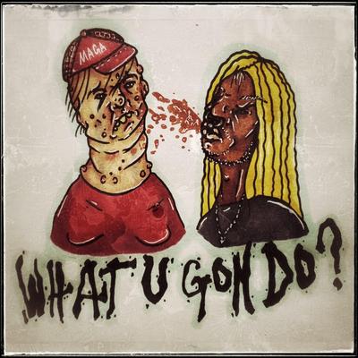 What U Gon Do? By Blvc Svnd's cover