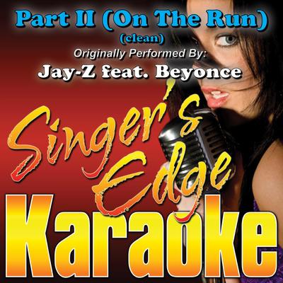 Part II (On the Run) [Originally Performed by Jay-Z & Beyonce] [Instrumental] By Singer's Edge Karaoke's cover