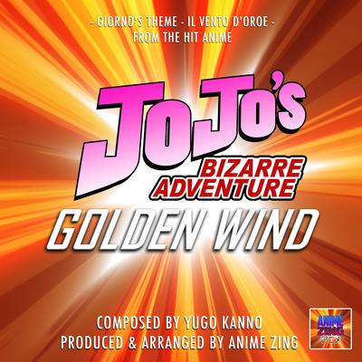 Giorno's Theme - Il Vento D'Oro (From "Jo Jo's Bizarre Adventure Golden Wind") By Anime Zing's cover