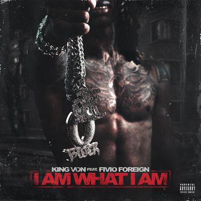 I Am What I Am (feat. Fivio Foreign) By King Von, Fivio Foreign's cover