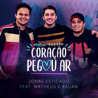 Meu Coração Pegou Ar By Matheus & Kauan, Jonas Esticado's cover