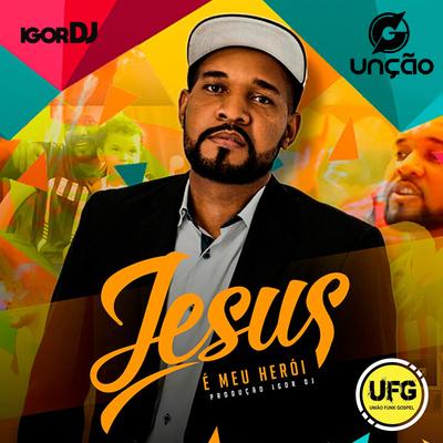 Jesus É Meu Herói By Godoy da Uncão, Igor Dj's cover