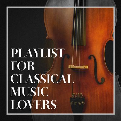 Playlist for Classical Music Lovers's cover