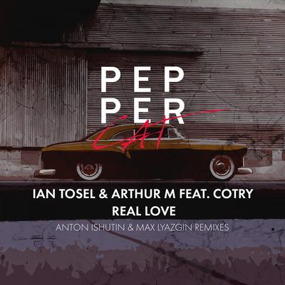 Real Love (Anton Ishutin Remix) By Ian Tosel, Arthur M, Cotry, Anton Ishutin's cover