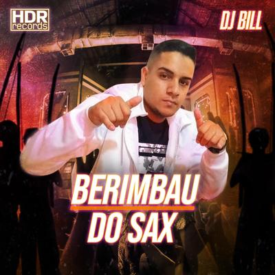 Berimbau do SAX By DJ Bill, MC Juninho Da 7, Mc Gw's cover