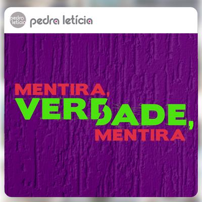 Mentira, Verdade, Mentira By Pedra Leticia's cover