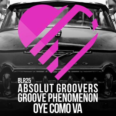 Oye Como Va (Original Mix) By Absolut Groovers, Groove Phenomenon's cover