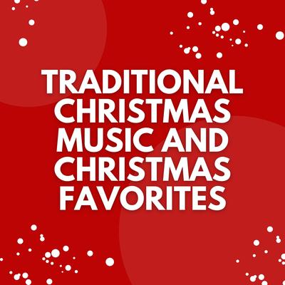 Traditional Christmas Music and Christmas Favorites's cover