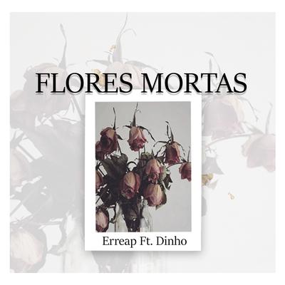Flores Mortas By Erreap, Lil Dinho, Dr IKa's cover