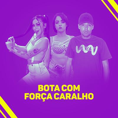 Bota Com Força Caralho By MC Cretina, Mc Nem Jm, MC Pipokinha's cover