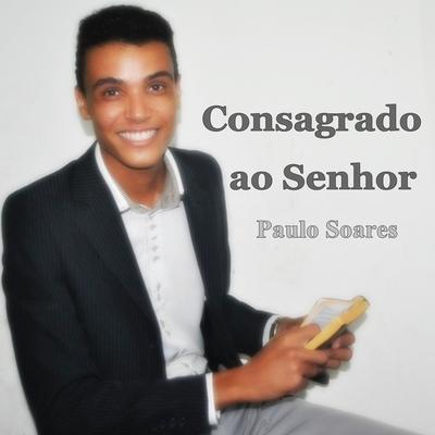 Consagrado ao Senhor By Paulo Soares's cover