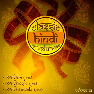 Classic Hindi Soundtracks, Madari (1959), Madhosh (1951), Madhumati (1958), Vol. 52's cover