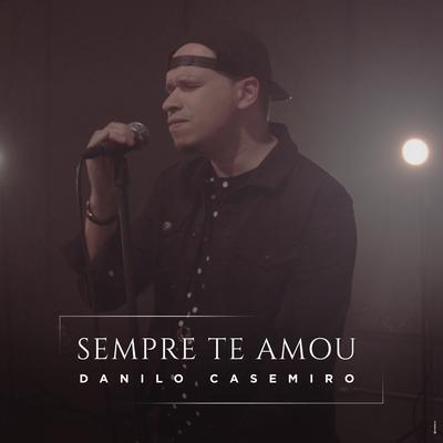 Sempre Te Amou By Danilo Casemiro, Leandro Rodrigues's cover