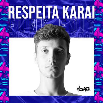 Respeita Karai (Funk Edit) By MISSIATTO's cover