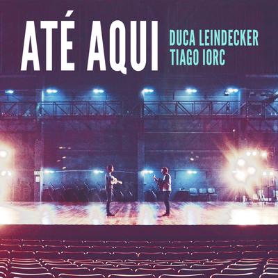 Até Aqui By TIAGO IORC, Duca Leindecker's cover