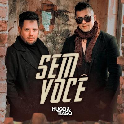 Sem Você By Hugo & Tiago's cover