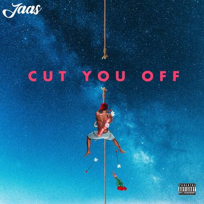 Cut You Off By JAAS's cover