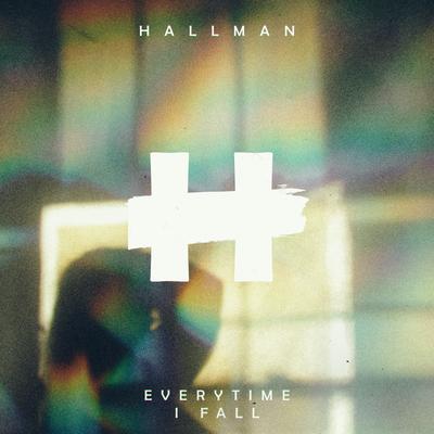 Everytime I Fall By Hallman's cover