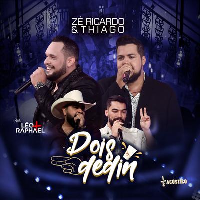 Dois Dedin (Acústico) (Ao Vivo) By Zé Ricardo & Thiago, Léo & Raphael's cover