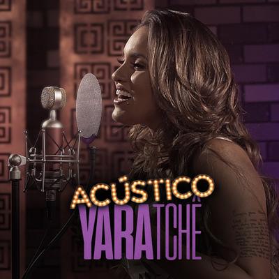 O Que Quer de Mim By Yara Tchê, Acústico Imaginar's cover