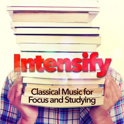 Intensify: Classical Music for Focus and Studying's cover
