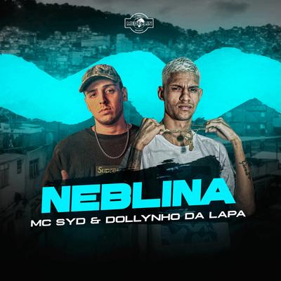 Neblina By Dj Dollynho da Lapa, MC SYD's cover