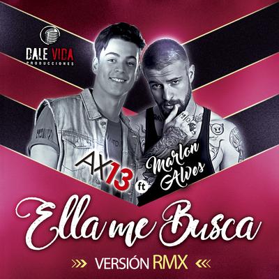 Ella Me Busca (Remix) By AX 13, Marlon Alves's cover