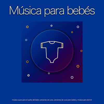 Música para dormir para bebés - Música suave By Musica Para Dormir Bebes , Canciones de cuna para bebés, MÚSICA PARA NIÑOS's cover