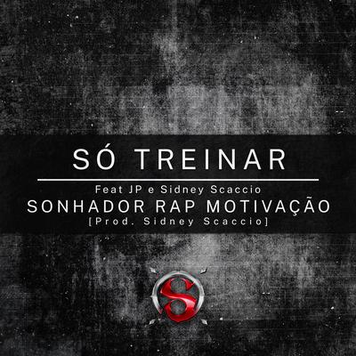 Só Treinar By Sonhador Rap Motivação, JP, Sidney Scaccio's cover