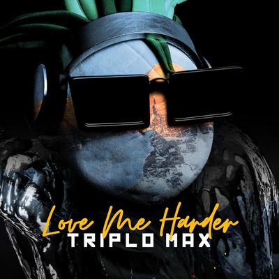 Love Me Harder By Triplo Max's cover