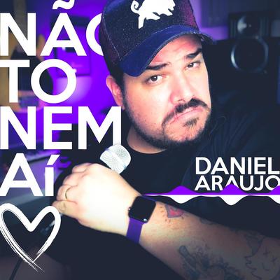 Não To Nem Aí By Daniel Araújo's cover