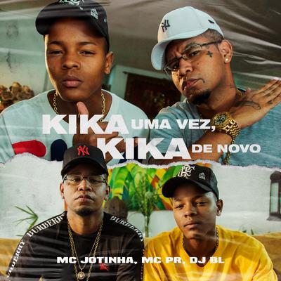 Kika uma Vez, Kika de Novo By MC PR, MC Jotinha, DJ BL's cover