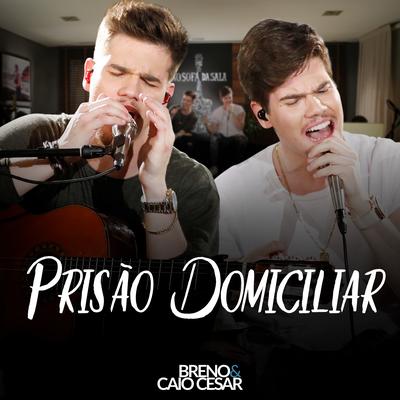Prisão Domiciliar By Breno & Caio Cesar's cover