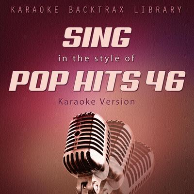 Sing in the Style of Pop Hits 46 (Karaoke Version)'s cover