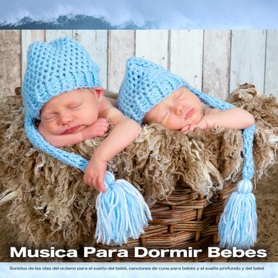 Música para dormir para bebés - Sonidos de las olas del océano By MÚSICA PARA NIÑOS, Canciones de cuna para bebés, Musica Para Dormir Bebes 's cover
