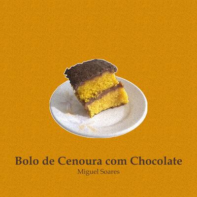 Bolo de Cenoura Com Chocolate By Miguel Soares's cover