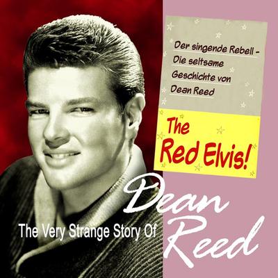 The Very Strange Story of Dean Reed - The Red Elvis!'s cover